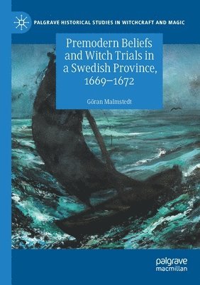 bokomslag Premodern Beliefs and Witch Trials in a Swedish Province, 1669-1672