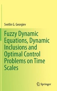 bokomslag Fuzzy Dynamic Equations, Dynamic Inclusions, and Optimal Control Problems on Time Scales