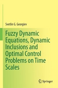 bokomslag Fuzzy Dynamic Equations, Dynamic Inclusions, and Optimal Control Problems on Time Scales