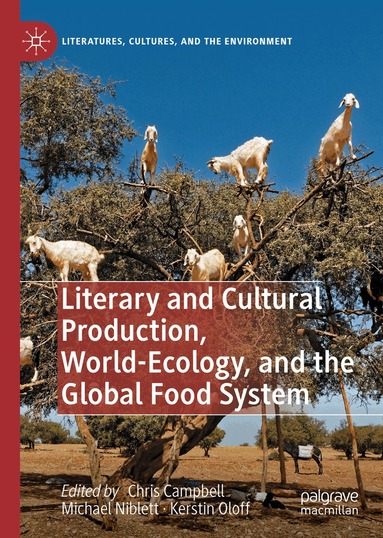 Chris Campbell, Michael Niblett, Kerstin Oloff - Literary and Cultural Production, World-Ecology, and the Global Food System, Inbunden