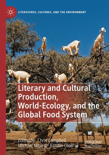 Chris Campbell, Michael Niblett, Kerstin Oloff - Literary and Cultural Production, World-Ecology, and the Global Food System, Häftad