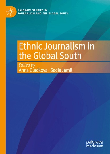 Anna Gladkova, Sadia Jamil - Ethnic Journalism in the Global South, Inbunden