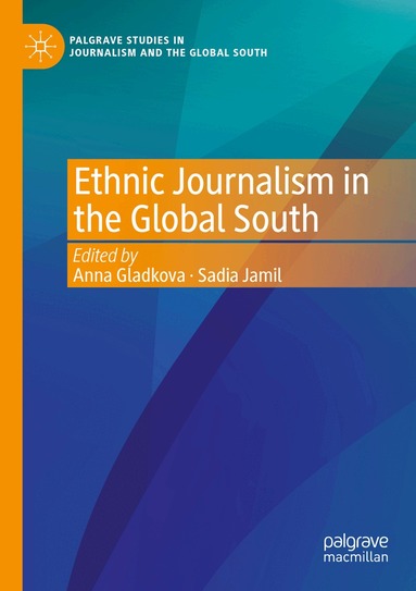 Anna Gladkova, Sadia Jamil - Ethnic Journalism in the Global South, Häftad