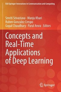 bokomslag Concepts and Real-Time Applications of Deep Learning