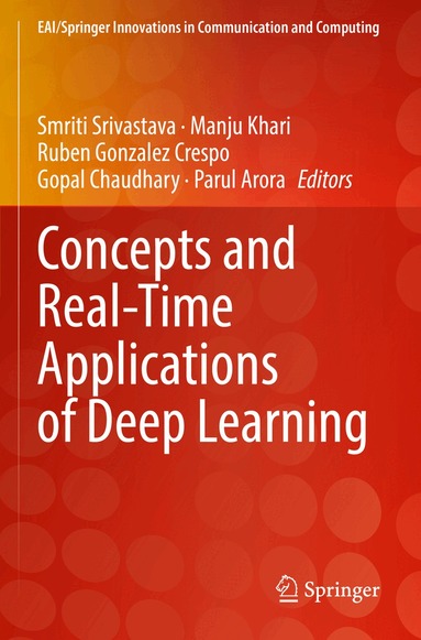 Smriti Srivastava, Manju Khari, Ruben Gonzalez Crespo, Gopal Chaudhary, Parul Arora - Concepts and Real-Time Applications of Deep Learning, Häftad