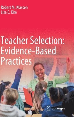 Robert M. Klassen, Lisa E. Kim - Teacher Selection: Evidence-Based Practices, Inbunden