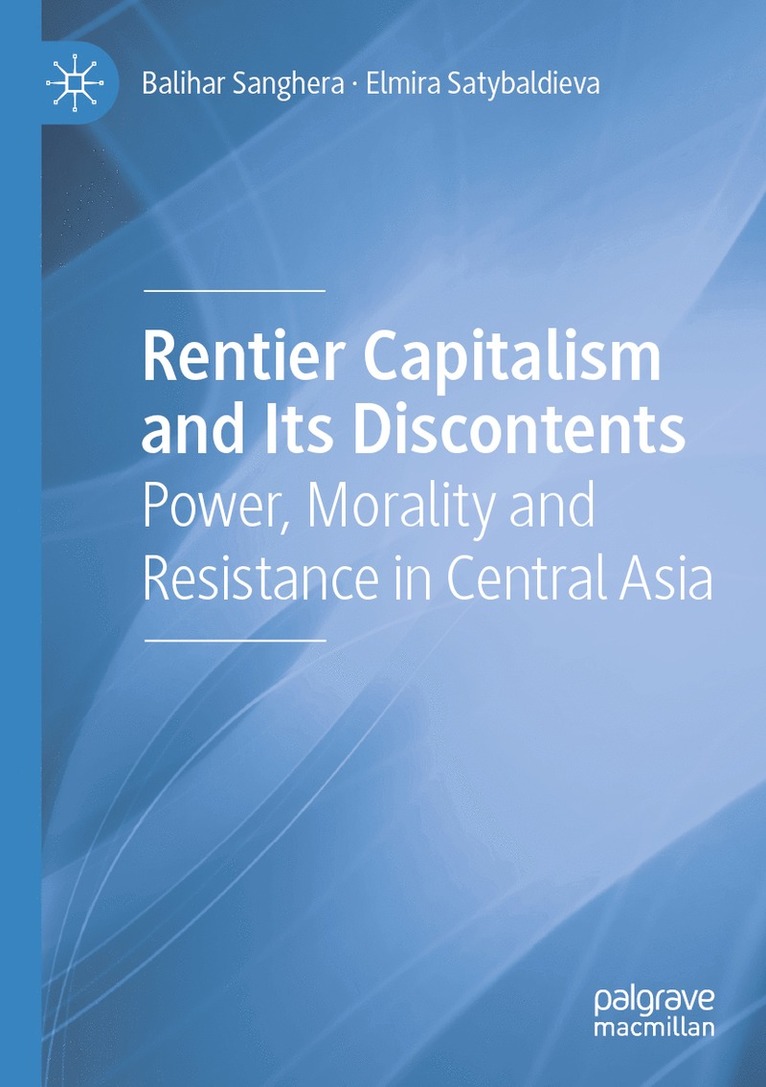 Balihar Sanghera, Elmira Satybaldieva - Rentier Capitalism and Its Discontents, Häftad