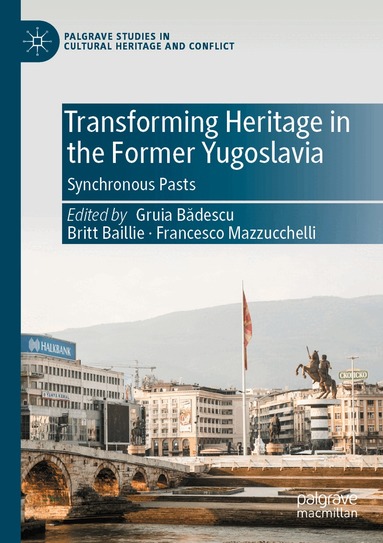 Gruia Bădescu, Britt Baillie, Francesco Mazzucchelli - Transforming Heritage in the Former Yugoslavia, Häftad