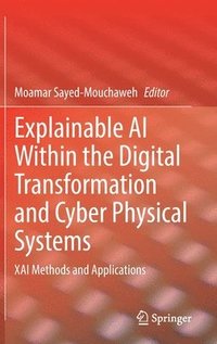 bokomslag Explainable AI Within the Digital Transformation and Cyber Physical Systems