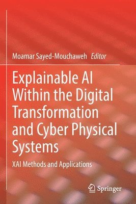 bokomslag Explainable AI Within the Digital Transformation and Cyber Physical Systems