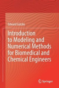 bokomslag Introduction to Modeling and Numerical Methods for Biomedical and Chemical Engineers