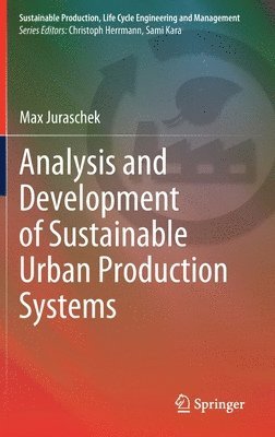 Max Juraschek - Analysis and Development of Sustainable Urban Production Systems, Inbunden