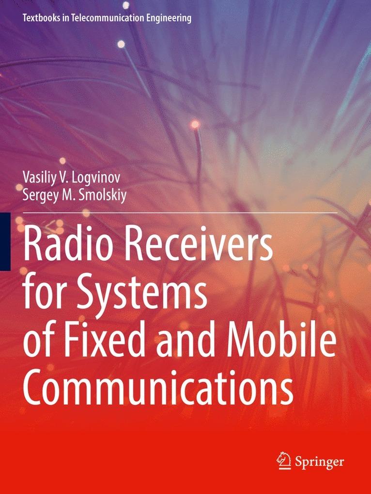 Vasiliy V. Logvinov, Sergey M. Smolskiy - Radio Receivers for Systems of Fixed and Mobile Communications, Häftad