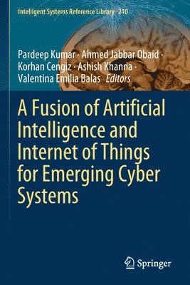 A Fusion of Artificial Intelligence and Internet of Things for Emerging Cyber Systems 1