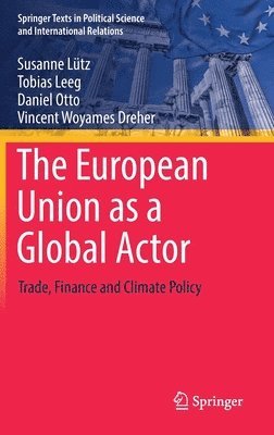 Susanne Lütz, Tobias Leeg, Daniel Otto, Vincent Woyames Dreher, Susanne Lutz - European Union as a Global Actor, Inbunden