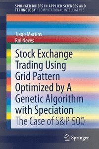 bokomslag Stock Exchange Trading Using Grid Pattern Optimized by A Genetic Algorithm with Speciation