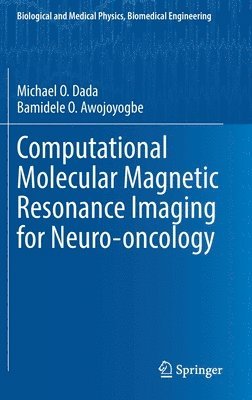 Bamidele O. Awojoyogbe, Federal University of Technology, Michael O. Dada - Computational Molecular Magnetic Resonance Imaging for Neuro-oncology, Inbunden