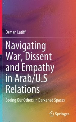 Navigating War, Dissent and Empathy in Arab/U.S Relations 1