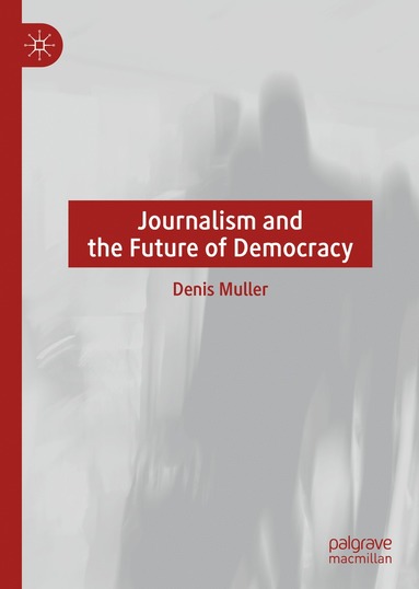 bokomslag Journalism and the Future of Democracy