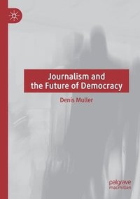 bokomslag Journalism and the Future of Democracy