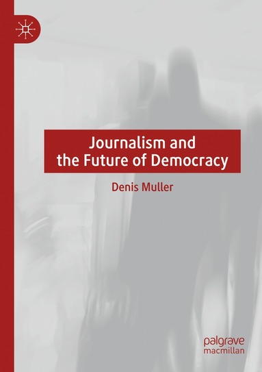 bokomslag Journalism and the Future of Democracy