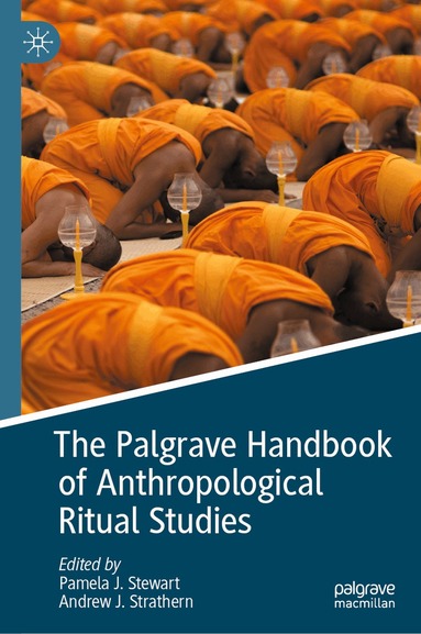 Pamela J. Stewart, Andrew J. Strathern - Palgrave Handbook of Anthropological Ritual Studies, Inbunden