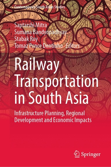 Saptarshi Mitra, Sumana Bandyopadhyay, Stabak Roy, Tomaz Ponce Dentinho - Railway Transportation in South Asia, Inbunden