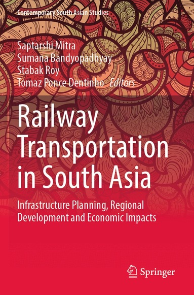 Saptarshi Mitra, Sumana Bandyopadhyay, Stabak Roy, Tomaz Ponce Dentinho - Railway Transportation in South Asia, Häftad