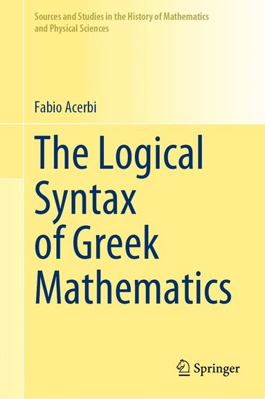 Fabio Acerbi - Logical Syntax of Greek Mathematics, Inbunden