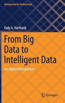 Fady A. Harfoush - From Big Data to Intelligent Data, Inbunden