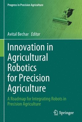 Innovation in Agricultural Robotics for Precision Agriculture 1