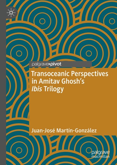 Juan-José Martín-González - Transoceanic Perspectives in Amitav Ghosh’s Ibis Trilogy, Inbunden