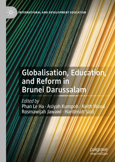 Le Ha Phan, Asiyah Kumpoh, Keith Wood, Rosmawijah Jawawi, Hardimah Said - Globalisation, Education, and Reform in Brunei Darussalam, Inbunden