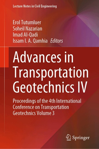 Erol Tutumluer, Soheil Nazarian, Imad Al-Qadi, Issam I.A. Qamhia - Advances in Transportation Geotechnics IV, Inbunden