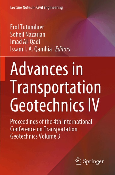 Erol Tutumluer, Soheil Nazarian, Imad Al-Qadi, Issam I.A. Qamhia - Advances in Transportation Geotechnics IV, Häftad