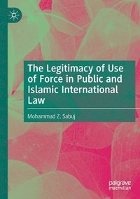 bokomslag Legitimacy of Use of Force in Public and Islamic International Law