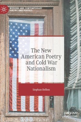 Stephan Delbos - New American Poetry and Cold War Nationalism, Inbunden. Tillgänglighet: Lägg i varukorg