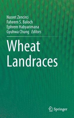Nusret Zencirci, Faheem S. Baloch, Ephrem Habyarimana, Gyuhwa Chung - Wheat Landraces, Inbunden