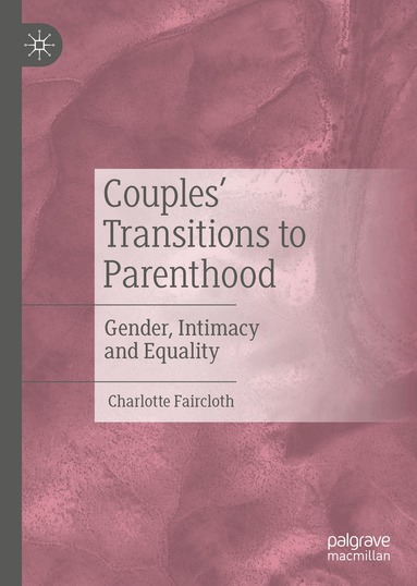 Charlotte Faircloth - Couples’ Transitions to Parenthood, Inbunden