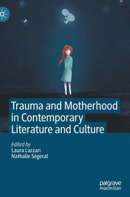 bokomslag Trauma and Motherhood in Contemporary Literature and Culture