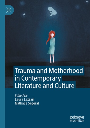 Laura Lazzari, Nathalie Ségeral - Trauma and Motherhood in Contemporary Literature and Culture, Häftad
