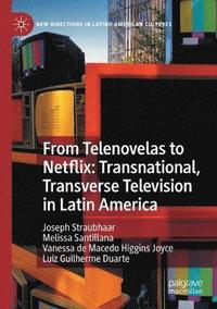 bokomslag From Telenovelas to Netflix: Transnational, Transverse Television in Latin America