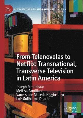 From Telenovelas to Netflix: Transnational, Transverse Television in Latin America 1