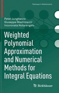 bokomslag Weighted Polynomial Approximation and Numerical Methods for Integral Equations
