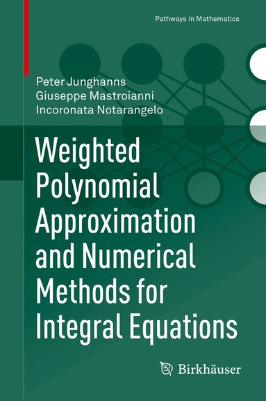 Peter Junghanns, Giuseppe Mastroianni, Incoronata Notarangelo - Weighted Polynomial Approximation and Numerical Methods for Integral Equations, Inbunden