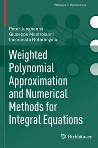 bokomslag Weighted Polynomial Approximation and Numerical Methods for Integral Equations
