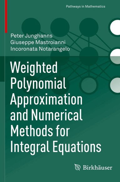Peter Junghanns, Giuseppe Mastroianni, Incoronata Notarangelo - Weighted Polynomial Approximation and Numerical Methods for Integral Equations, Häftad