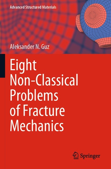 Aleksander N. Guz - Eight Non-Classical Problems of Fracture Mechanics, Häftad