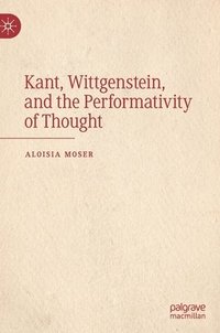 bokomslag Kant, Wittgenstein, and the Performativity of Thought