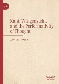 bokomslag Kant, Wittgenstein, and the Performativity of Thought
